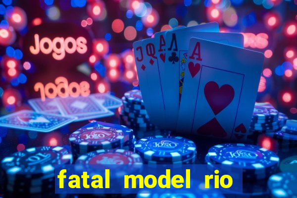 fatal model rio claro sp